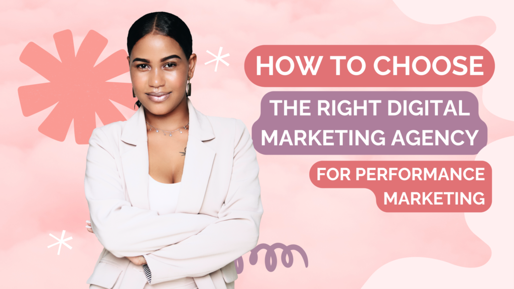 How to Choose the Right Digital Marketing Agency for Performance Marketing